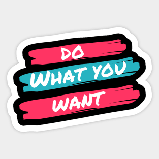 Do what you want Sticker